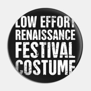 Funny Low Effort Renaissance Festival Costume Pin