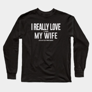 I Love It When My Girlfriend Lets Me Long Sleeve T-Shirt