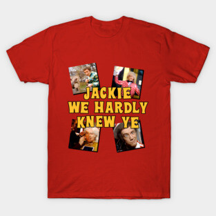 Jackie We Hardly Knew Ye SCTV T-Shirt
