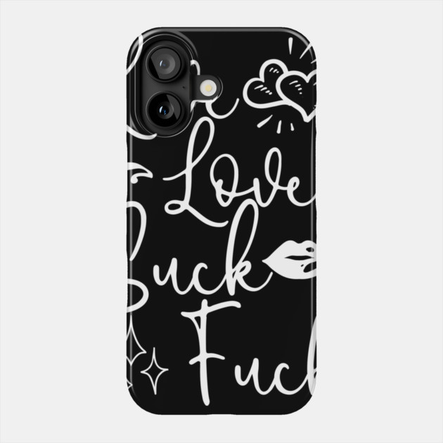 Live Love Suck Fuck Phone Case by belownormal