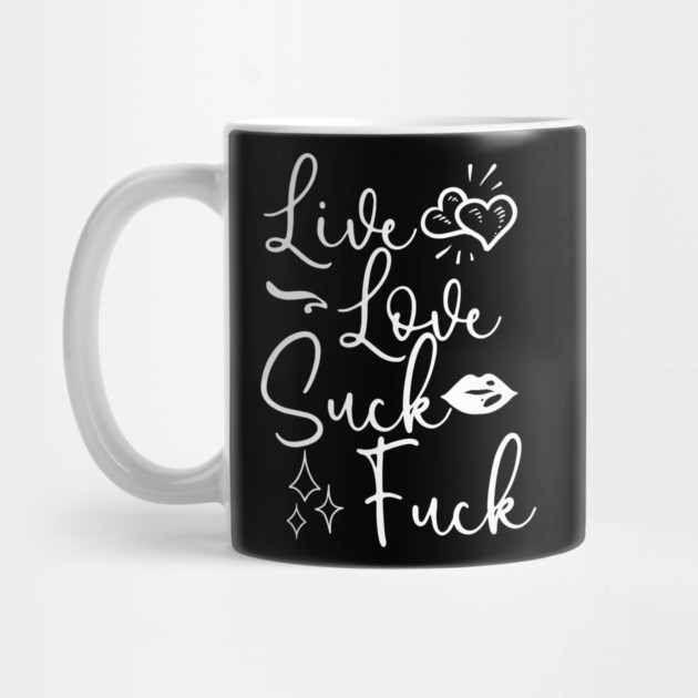 Live Love Suck Fuck by belownormal