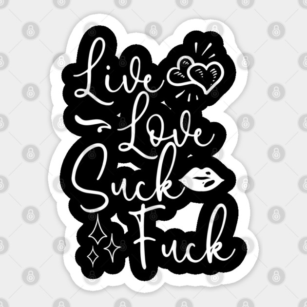 Live Love Suck Fuck Sticker by belownormal