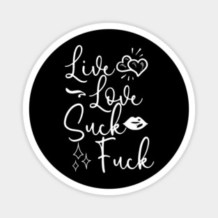 Live Love Suck Fuck Magnet