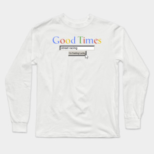 Good Times Street Racing Long Sleeve T-Shirt