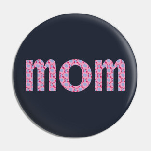 Mom Floral Art Typography Pink Blue Pin