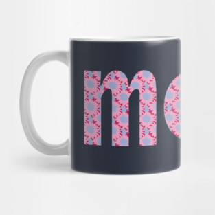 Mom Floral Art Typography Pink Blue Mug