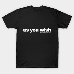 as you wish T-Shirt