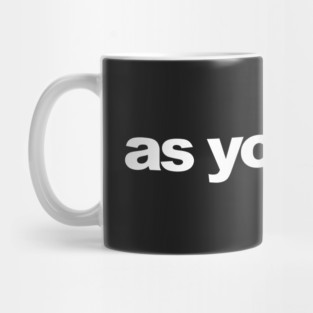 as you wish Mug