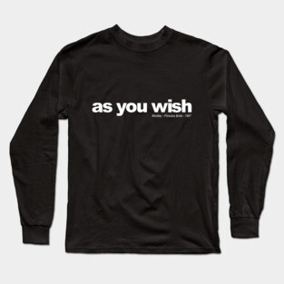 as you wish Long Sleeve T-Shirt