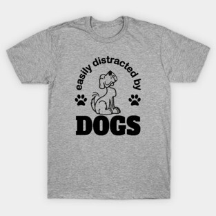 Easily distracted by dogs T-Shirt