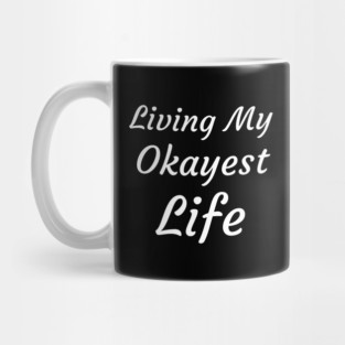 Living My Okayest Life Mug