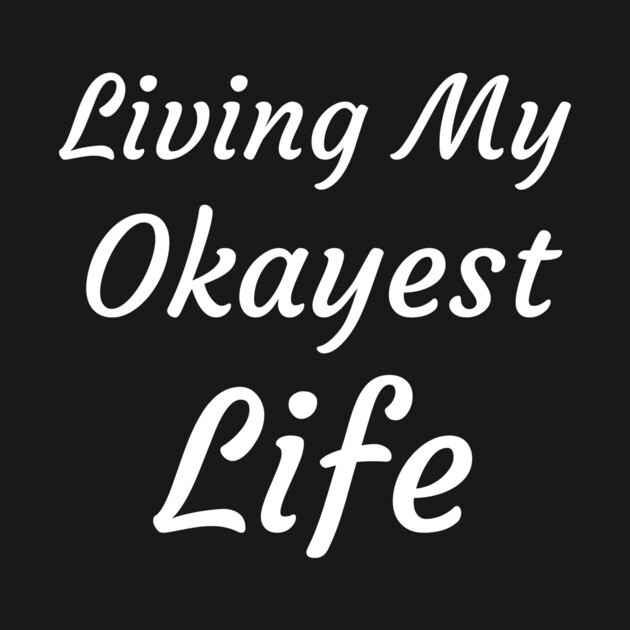Living My Okayest Life by Catchy Phase