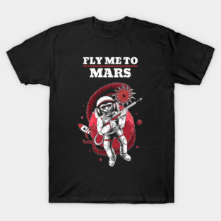 Fly Me to Mars Here we come Alien Attack T-Shirt