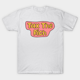 Tax The Rich T-Shirt