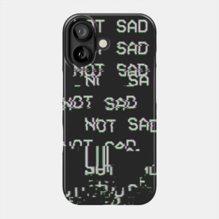 NOT SAD Phone Case