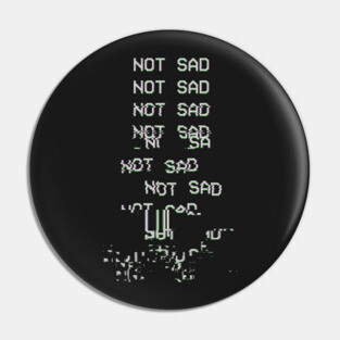 NOT SAD Pin