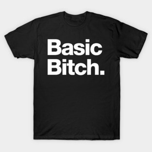 Basic Bitch T-Shirt