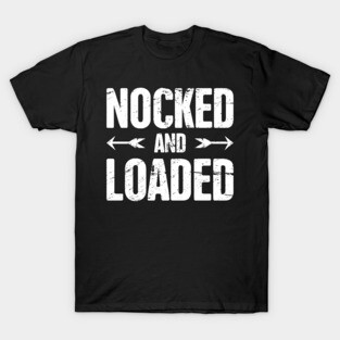 Nocked And Loaded -- Archery T-Shirt