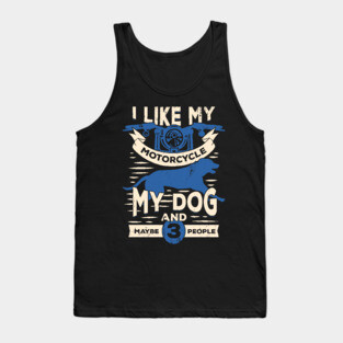 I Like My Motorcycle My Dog And Maybe 3 People Tank Top