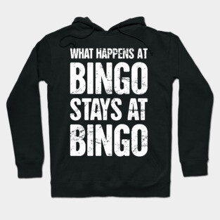What Happens At Bingo, Stays At Bingo Hoodie