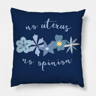 Irreverent truths: No uterus, no opinion (blue with flowers, for dark backgrounds) Pillow