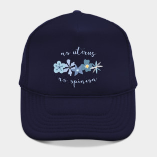 Irreverent truths: No uterus, no opinion (blue with flowers, for dark backgrounds) Hat