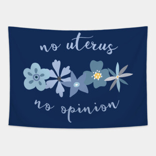 Irreverent truths: No uterus, no opinion (blue with flowers, for dark backgrounds) Tapestry