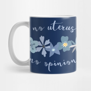 Irreverent truths: No uterus, no opinion (blue with flowers, for dark backgrounds) Mug
