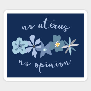 Irreverent truths: No uterus, no opinion (blue with flowers, for dark backgrounds) Sticker
