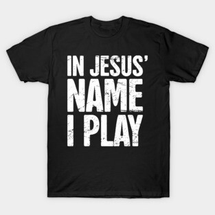 In Jesus Name I Play – Worship Band T-Shirt