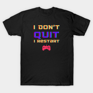 Gamers Don't Quit T-Shirt