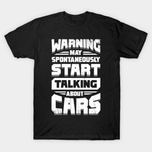 Warning May Spontaneously Start Talking About Cars T-Shirt
