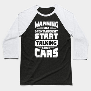 Warning May Spontaneously Start Talking About Cars Baseball T-Shirt