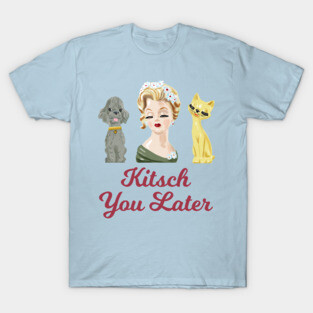 Kitsch You Later T-Shirt