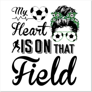 Soccer Mom - Soccer Mom My heart is on that field Posters and Art