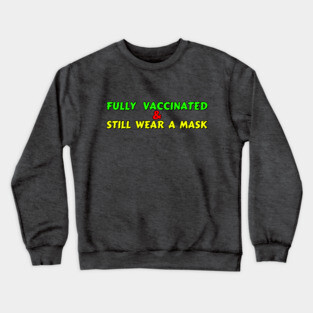 I'm fully vaccinated and I still wear a mask Crewneck Sweatshirt
