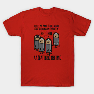AA Meeting - I have an Alkaline problem - Battery T-Shirt