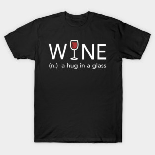 Wine a hug in a glass T-Shirt