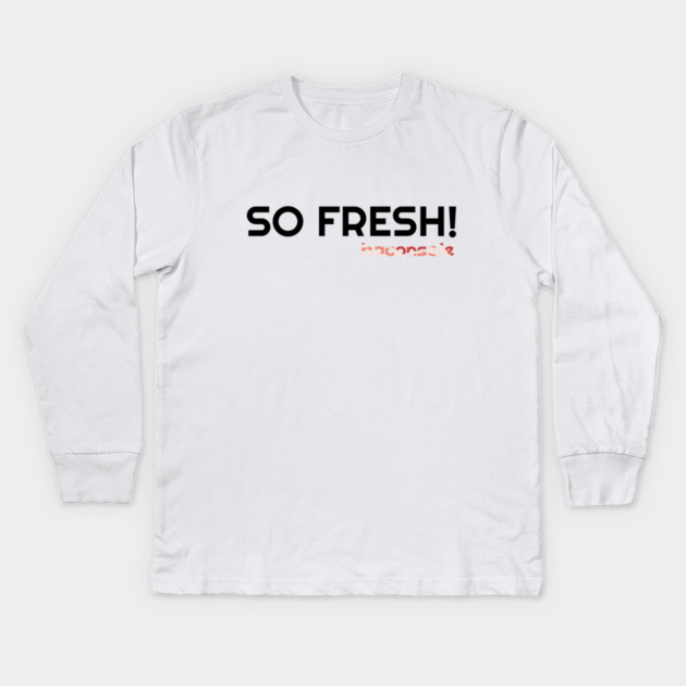 So Fresh Kids Long Sleeve T-Shirt by baconsale
