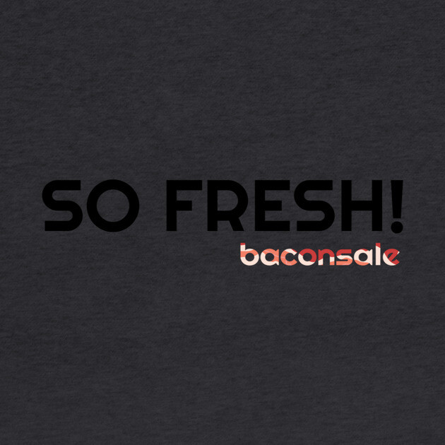 So Fresh by baconsale