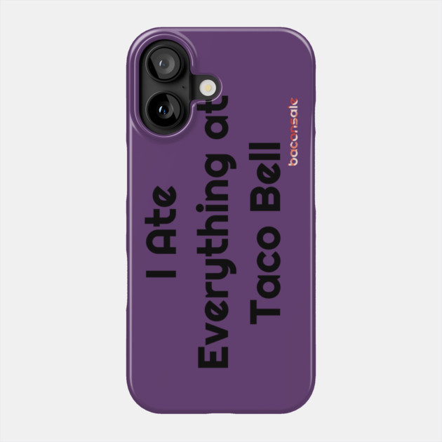 Baconsale Ate Taco Bell Phone Case by baconsale