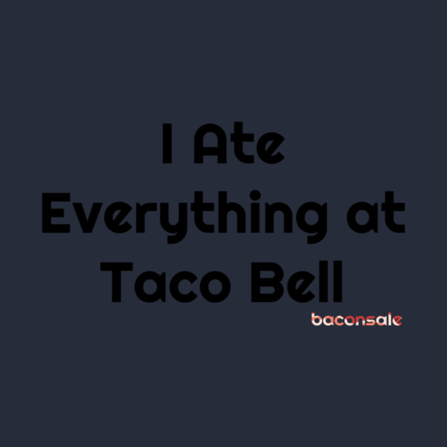 Baconsale Ate Taco Bell by baconsale
