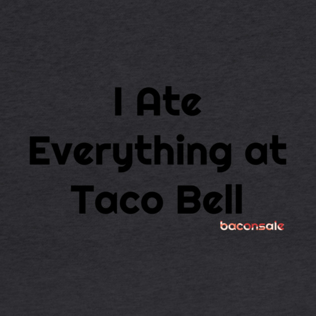 Baconsale Ate Taco Bell by baconsale
