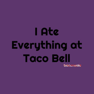Baconsale Ate Taco Bell T-Shirt