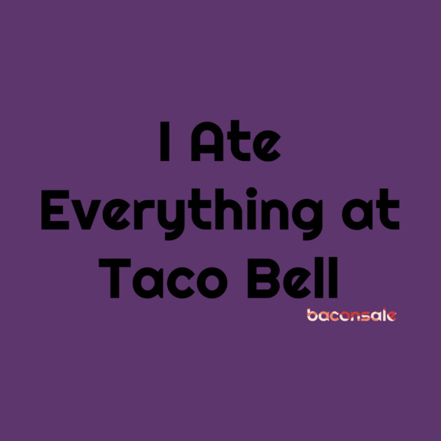 Baconsale Ate Taco Bell by baconsale