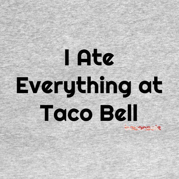 Baconsale Ate Taco Bell by baconsale
