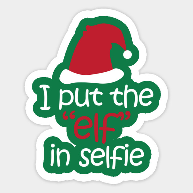 I Put The "Elf" In Selfie Sticker by Nonstop Shirts