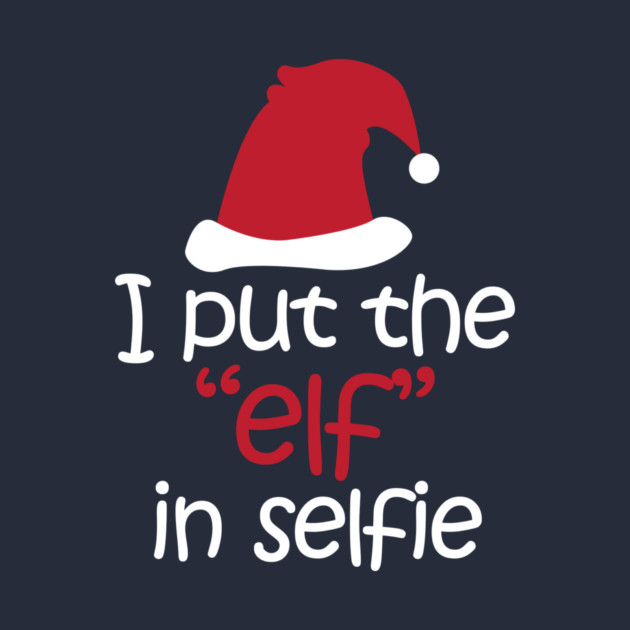 I Put The "Elf" In Selfie by Nonstop Shirts