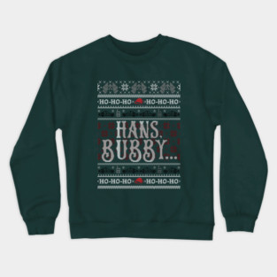 Hans, Bubby... Crewneck Sweatshirt