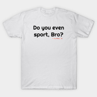 Sport, Bro? T-Shirt